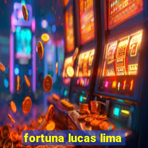 fortuna lucas lima